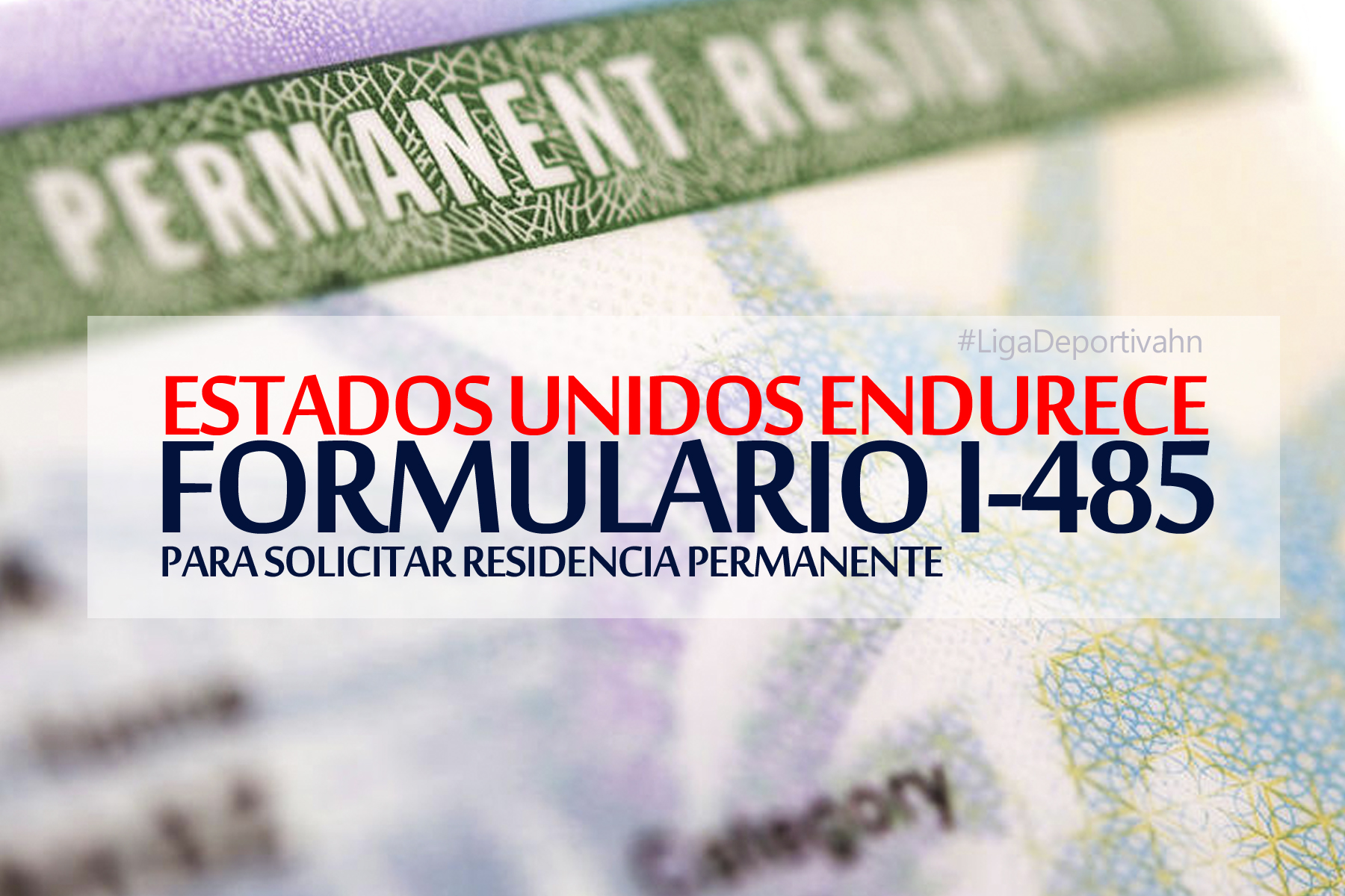 Endurecen formulario para solicitar residencia permanente en Estados Unidos 