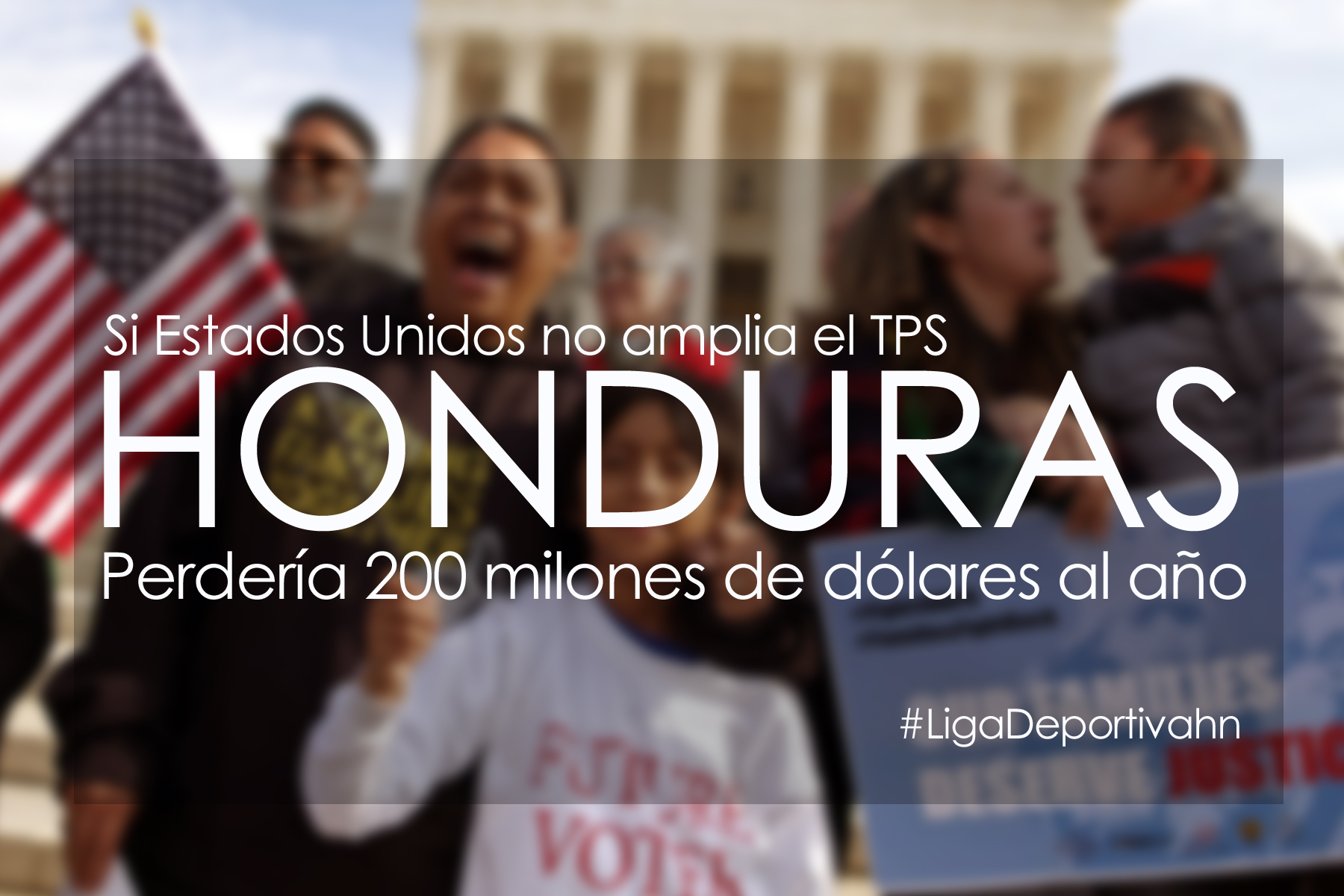 Honduras perdería $200 millones al año si EEUU no amplia el TPS